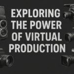 Exploring the Power of Virtual Production The Future is Now