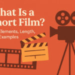 What Is a Short Film Key Elements, Length, and Examples